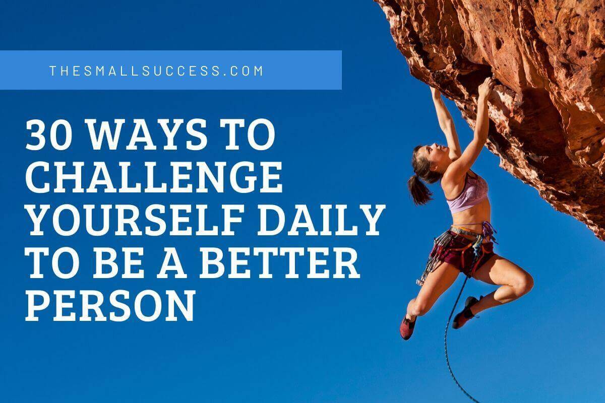 30 Ways to Challenge Yourself Daily to Become Successful