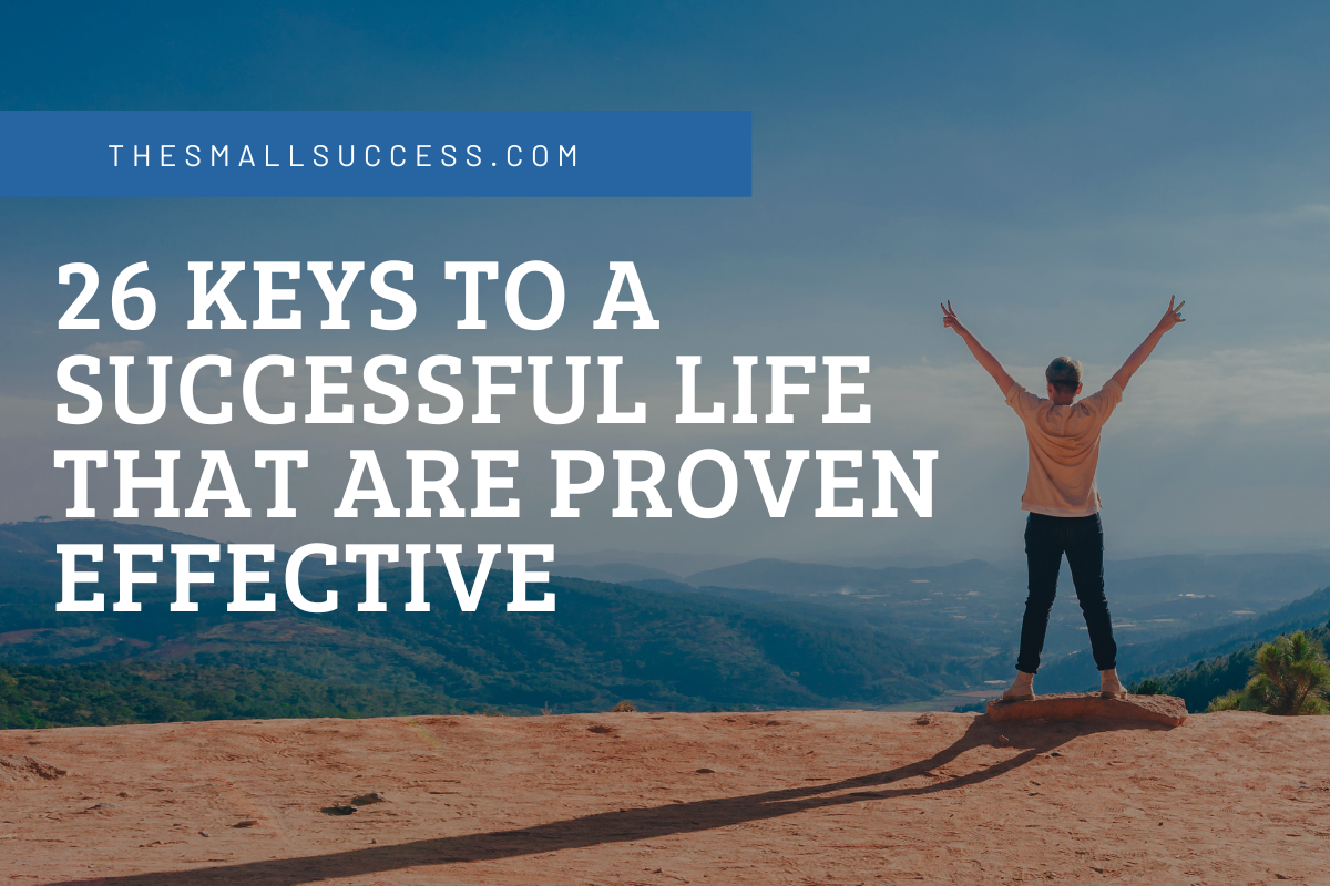 26 Keys to a Successful Life That Are Proven Effective