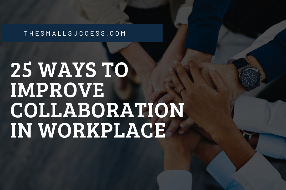 25 Ways to Improve Collaboration In Workplace
