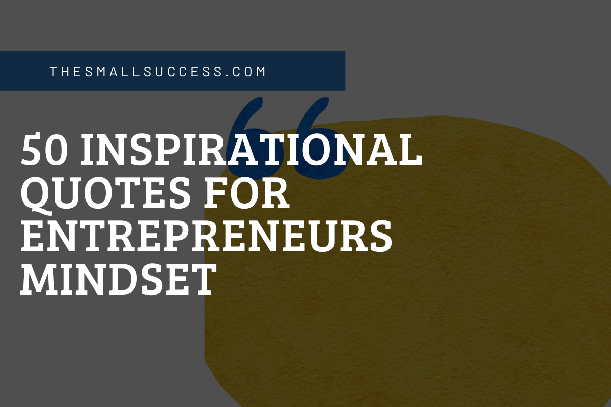 50 Inspirational Quotes for Entrepreneurs Mindset