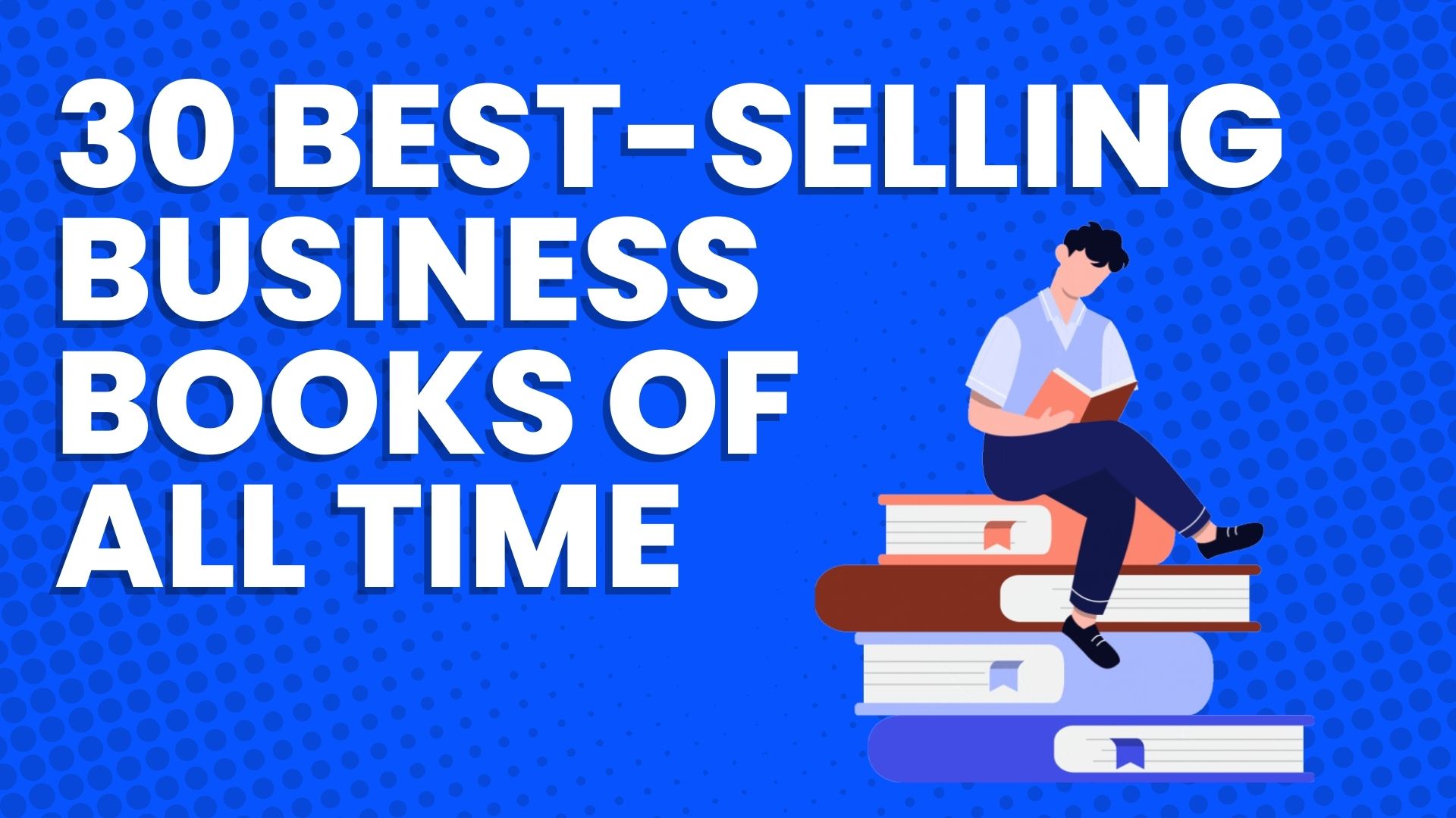 30 Bestselling Business Books of All Time (Must-read) as of 2025
