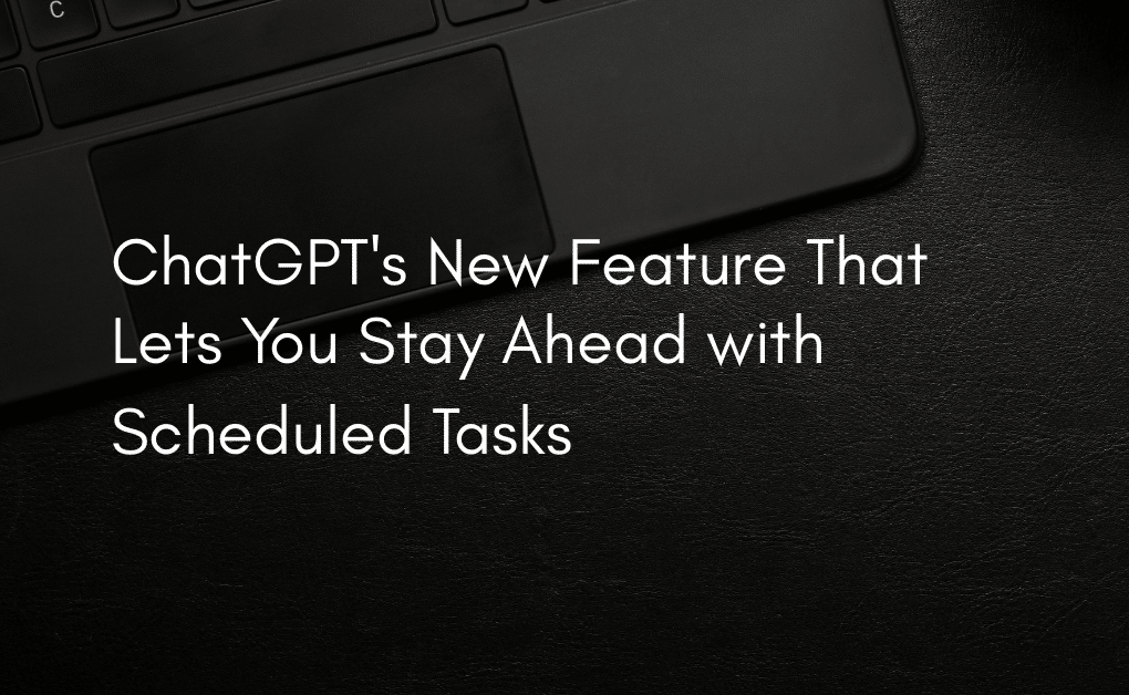 ChatGPT's New Feature That Lets You Stay Ahead with Scheduled Tasks