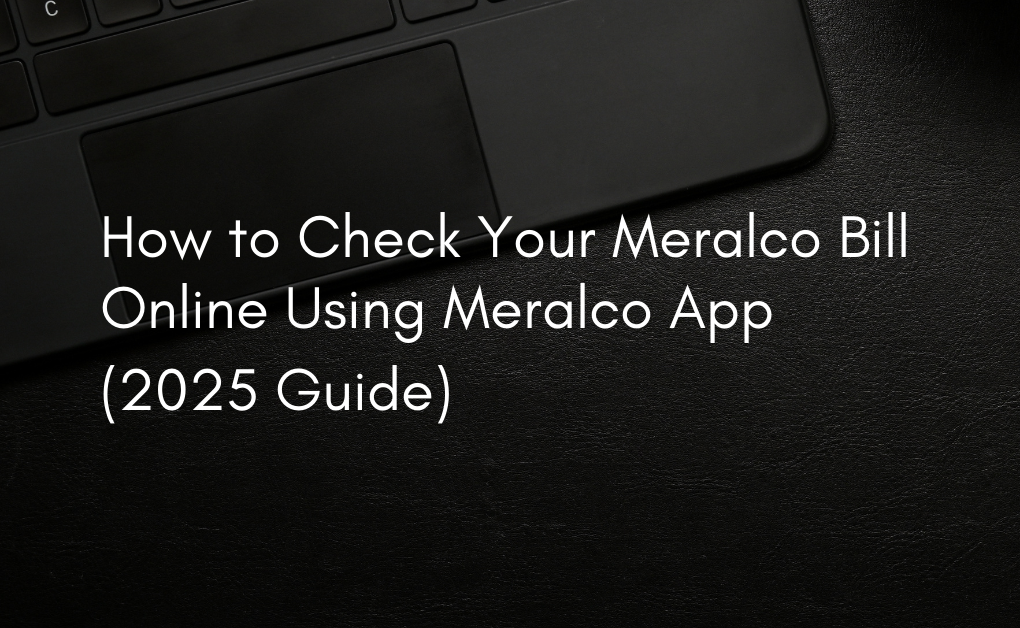 How to Check Your Meralco Bill Online Using Meralco App (2025 Guide)