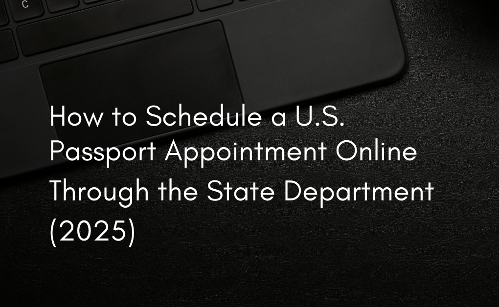How to Schedule a U.S. Passport Appointment Online Through the State Department (2025)