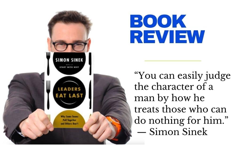 Leaders Eat Last Summary: Key Lessons from Simon Sinek’s Bestseller